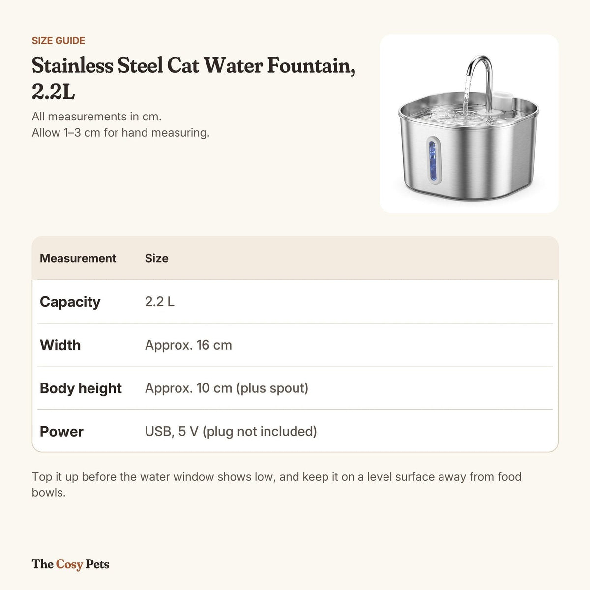 Water fountain size: 2.2 L capacity, approx. 16 cm wide, USB powered
